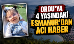 Ordu’ya 4 Yaşındaki Esmanur’dan Acı Haber