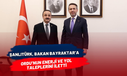 Şanlıtürk, Bakan Bayraktar’a Ordu’nun Enerji ve Yol Taleplerini İletti