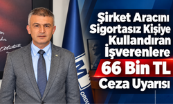 Şirket Aracını Sigortasız Kişiye Kullandıran İşverenlere 66 Bin TL Ceza Uyarısı