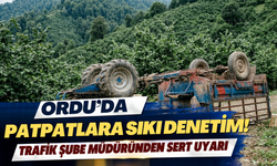 Ordu’da Patpatlara Sıkı Denetim! Trafik Şube Müdüründen Sert Uyarı