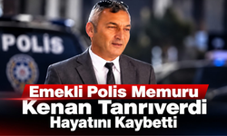Emekli Polis Memuru Kenan Tanrıverdi Hayatını Kaybetti
