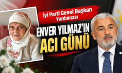 İyi Parti Genel Başkan Yardımcısı Enver Yılmaz'ın Acı Günü