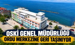 OSKİ Genel Müdürlüğü Ordu Merkezine Geri Taşınıyor