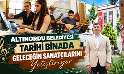 ALTINORDU BELEDİYESİ TARİHİ BİNADA GELECEĞİN SANATÇILARINI YETİŞTİRİYOR