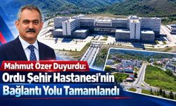 Mahmut Özer Duyurdu: Ordu Şehir Hastanesi’nin Bağlantı Yolu Tamamlandı