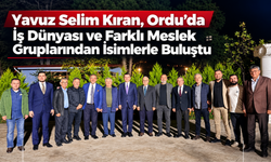 Yavuz Selim Kıran, Ordu’da İş Dünyası ve Farklı Meslek Gruplarından İsimlerle Buluştu