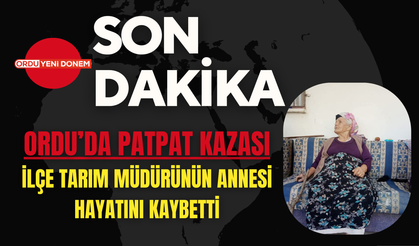 Ordu’da Patpat Kazası: İlçe Tarım Müdürünün Annesi Hayatını Kaybetti