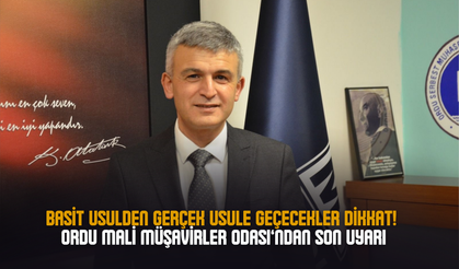 Basit Usulden Gerçek Usule Geçecekler Dikkat: Ordu Mali Müşavirler Odası’ndan Son Uyarı