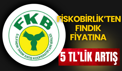 Fiskobirlik’ten Fındık Fiyatına 5 TL’lik Artış