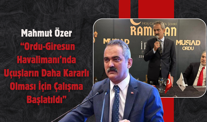 Mahmut Özer: “Ordu-Giresun Havalimanı’nda Uçuşların Daha Kararlı Olması İçin Çalışma Başlatıldı”