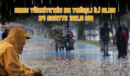 Ordu Türkiye’nin En Yağışlı İli Oldu: 24 Saatte 162,5 mm