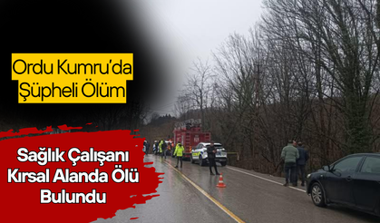 Ordu Kumru’da Şüpheli Ölüm: Sağlık Çalışanı Kırsal Alanda Ölü Bulundu