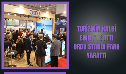 TURİZMİN KALBİ EMITT’TE ATTI: ORDU STANDI FARK YARATTI