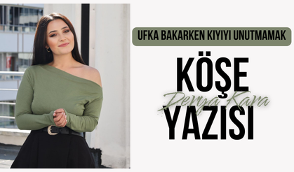 Ufka Bakarken Kıyıyı Unutmamak