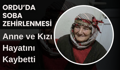 Ordu’da Soba Zehirlenmesi: Anne ve Kızı Hayatını Kaybetti