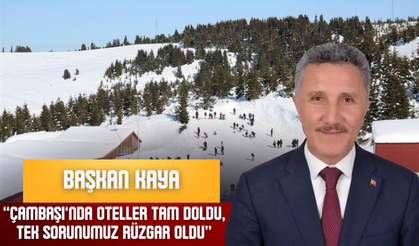 Başkan Kaya: “Çambaşı’nda Oteller Tam Doldu, Tek Sorunumuz Rüzgâr Oldu”