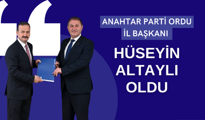 ANAHTAR PARTİ ORDU İL BAŞKANI HÜSEYİN ALTAYLI OLDU