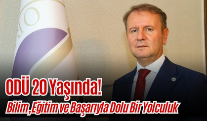 ODÜ 20 Yaşında!Bilim, Eğitim ve Başarıyla Dolu Bir Yolculuk