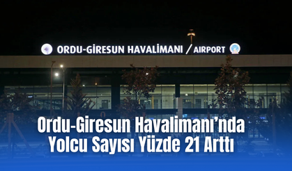 Ordu-Giresun Havalimanı’nda Yolcu Sayısı Yüzde 21 Arttı