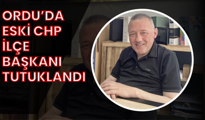 Ordu’da Eski CHP İlçe Başkanı Tutuklandı