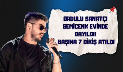 Ordulu Sanatçı Semicenk Evinde Bayıldı: Başına 7 Dikiş Atıldı