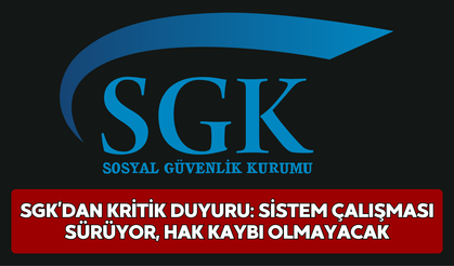 SGK’dan Kritik Duyuru: Sistem Çalışması Sürüyor, Hak Kaybı Olmayacak