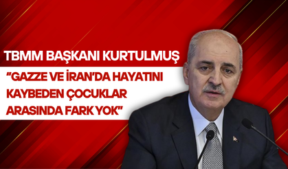 TBMM Başkanı Kurtulmuş: Gazze ve İran’da Hayatını Kaybeden Çocuklar Arasında Fark Yok