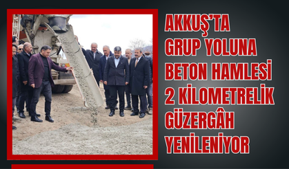 Akkuş’ta Grup Yoluna Beton Hamlesi: 2 Kilometrelik Güzergâh Yenileniyor