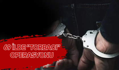 69 İlde “Torbacı” Operasyonu