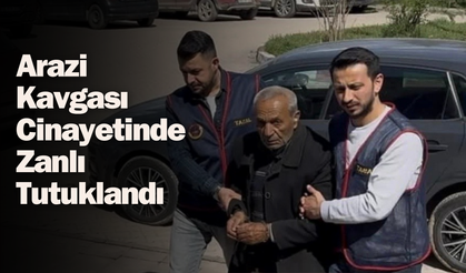 Arazi Kavgası Cinayetinde Zanlı Tutuklandı