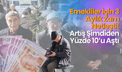 Emekliler İçin 3 Aylık Zam Netleşti: Artış Şimdiden Yüzde 10’u Aştı