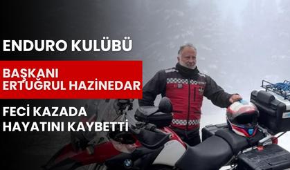 Enduro Kulübü Başkanı Ertuğrul Hazinedar Feci Kazada Hayatını Kaybetti