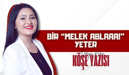 Bir “Melek ablaaa!” Yeter
