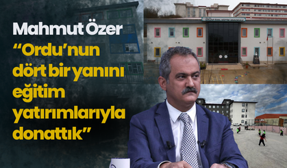 Mahmut Özer: “Ordu’nun dört bir yanını eğitim yatırımlarıyla donattık”