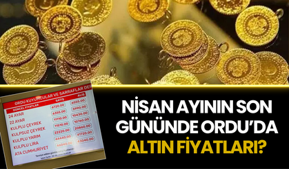 Nisan Ayının Son Gününde Ordu’da Altın Fiyatları?