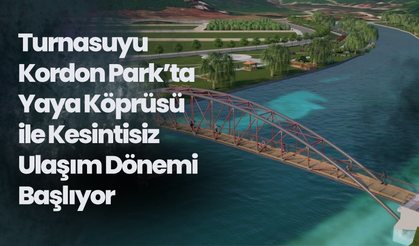Turnasuyu Kordon Park’ta Yaya Köprüsü ile Kesintisiz Ulaşım Dönemi Başlıyor