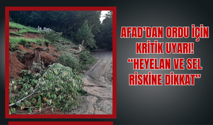 AFAD’dan Ordu İçin Kritik Uyarı: “Heyelan ve Sel Riskine Dikkat”