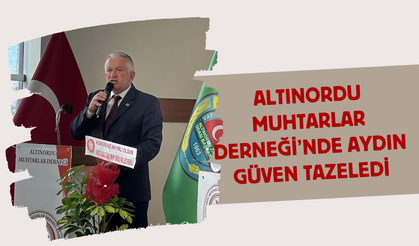 Altınordu Muhtarlar Derneği’nde Aydın Güven Tazeledi