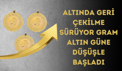 ALTINDA GERİ ÇEKİLME SÜRÜYOR: GRAM ALTIN GÜNE DÜŞÜŞLE BAŞLADI