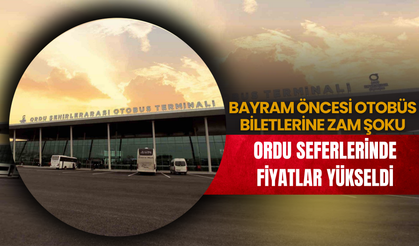 Bayram Öncesi Otobüs Biletlerine Zam Şoku: Ordu Seferlerinde Fiyatlar Yükseldi