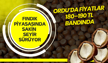 ORDU’DA FİYATLAR 180–190 TL BANDINDA