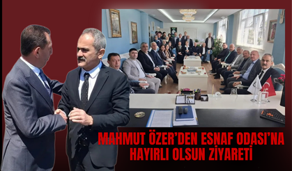Mahmut Özer’den Esnaf Odası’na Hayırlı Olsun Ziyareti