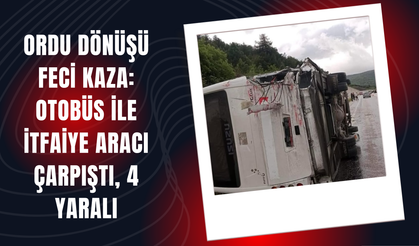 Ordu Dönüşü Feci Kaza: Otobüs ile İtfaiye Aracı Çarpıştı, 4 Yaralı