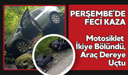 Perşembe’de Feci Kaza: Motosiklet İkiye Bölündü, Araç Dereye Uçtu