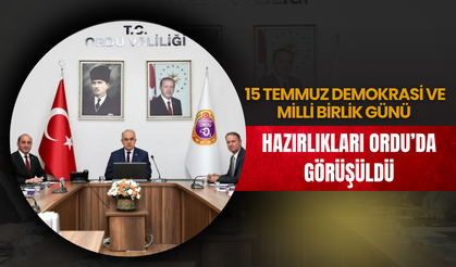 15 Temmuz Demokrasi ve Milli Birlik Günü Hazırlıkları Ordu’da Görüşüldü