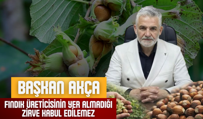 Başkan Akça: Fındık Üreticisinin Yer Almadığı Zirve Kabul Edilemez