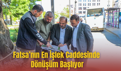 Fatsa’nın En İşlek Caddesinde Dönüşüm Başlıyor