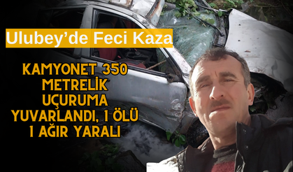 Ulubey’de Feci Kaza: Kamyonet 350 Metrelik Uçuruma Yuvarlandı, 1 Ölü 1 Ağır Yaralı