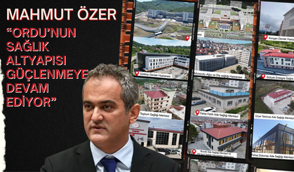 ORDU’DA SAĞLIK YATIRIMLARINDA BÜYÜK DÖNÜŞÜM