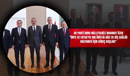 AK Parti Ordu Milletvekili Mahmut Özer: "Ünye ve Fatsa'ya 100 Ünitlik Ağız ve Diş Sağlığı Hastanesi İçin Süreç Başladı"